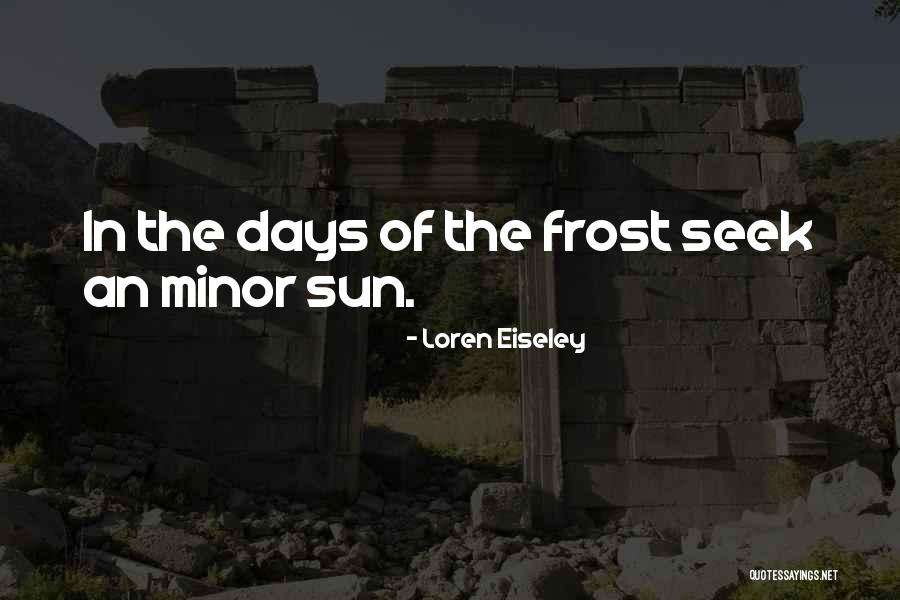 Seek The Sun Quotes By Loren Eiseley Seek The Sun Quotes By Loren Eiseley