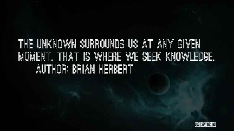 Seek The Unknown Quotes By Brian Herbert