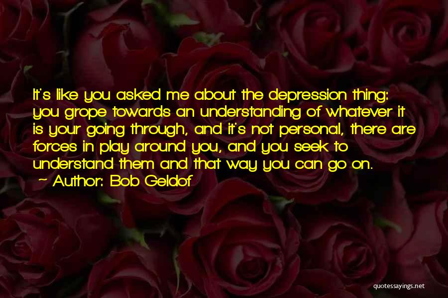 Seek To Understand Quotes By Bob Geldof