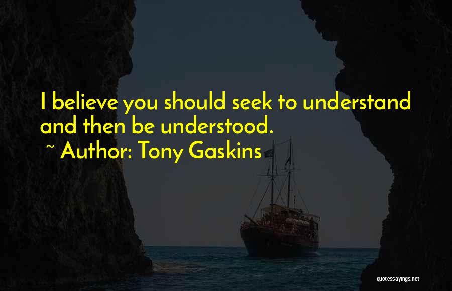 Seek To Understand Quotes By Tony Gaskins