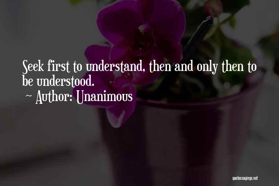 Seek To Understand Quotes By Unanimous