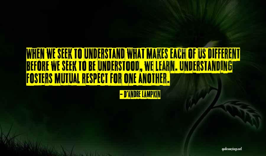 Seek To Understand Then To Be Understood Quotes By D'Andre Lampkin Seek To Understand Then To Be Understood Quotes By D'Andre Lampkin