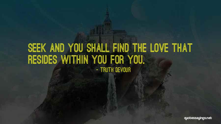 Seek Within You Quotes By Truth Devour Seek Within You Quotes By Truth Devour