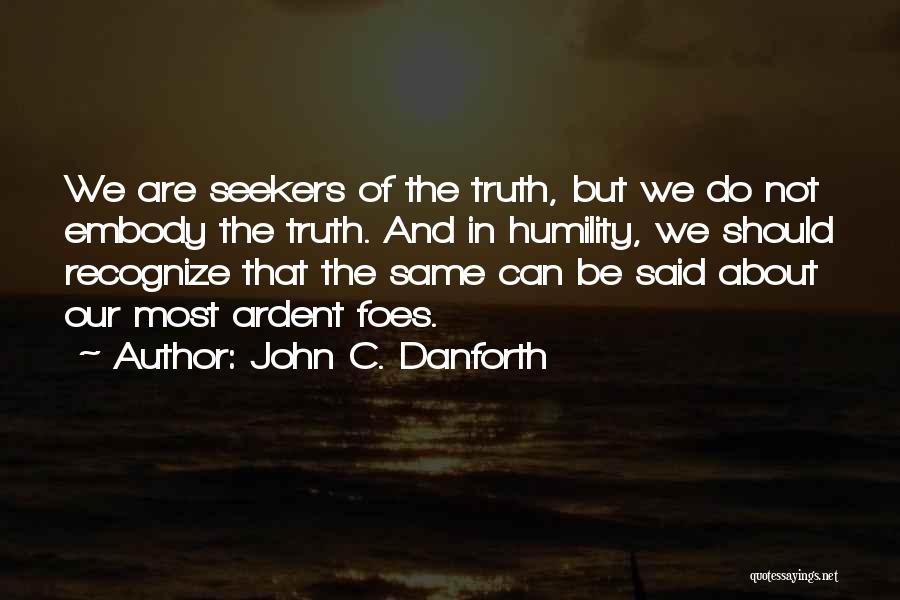 Seekers Of Truth Quotes By John C. Danforth