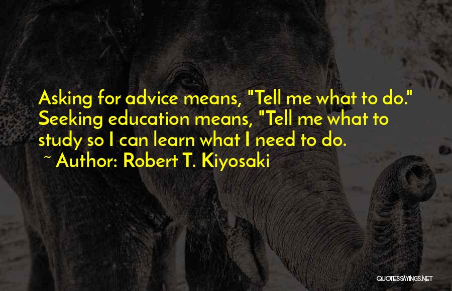 Seeking Advice Quotes By Robert T. Kiyosaki