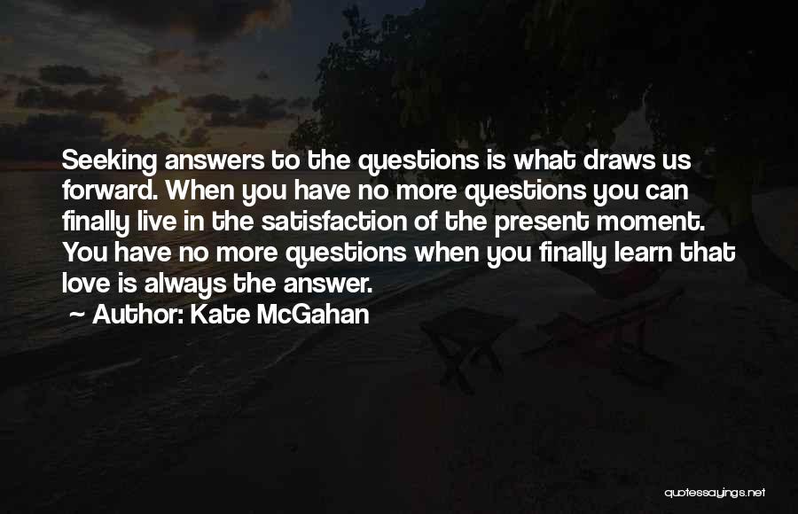 Seeking Answers Quotes By Kate McGahan