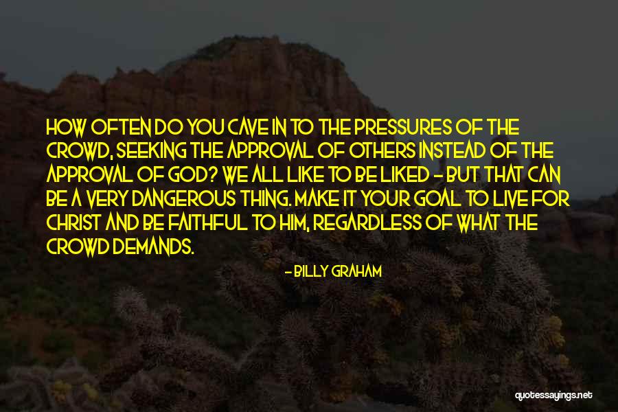 Seeking For Approval Quotes By Billy Graham Seeking For Approval Quotes By Billy Graham