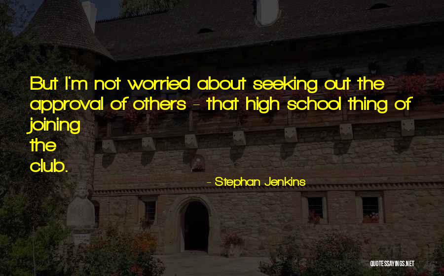 Seeking For Approval Quotes By Stephan Jenkins Seeking For Approval Quotes By Stephan Jenkins