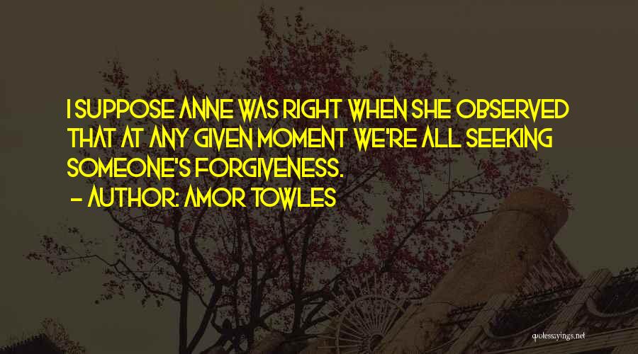 Seeking Forgiveness From Others Quotes By Amor Towles