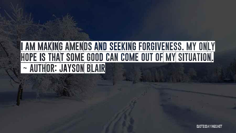 Seeking Forgiveness From Others Quotes By Jayson Blair