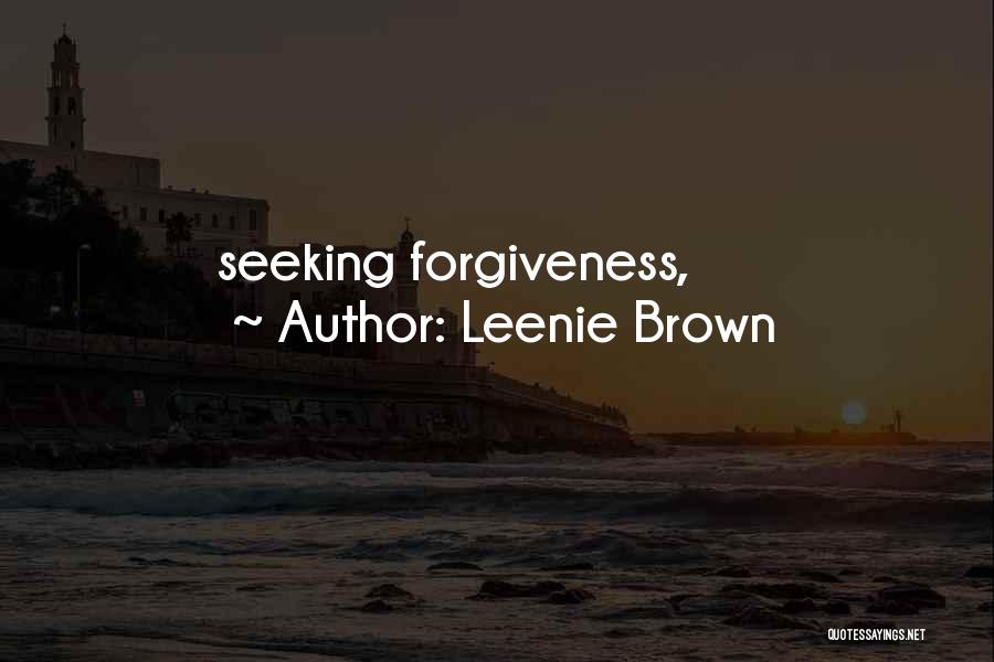 Seeking Forgiveness From Others Quotes By Leenie Brown