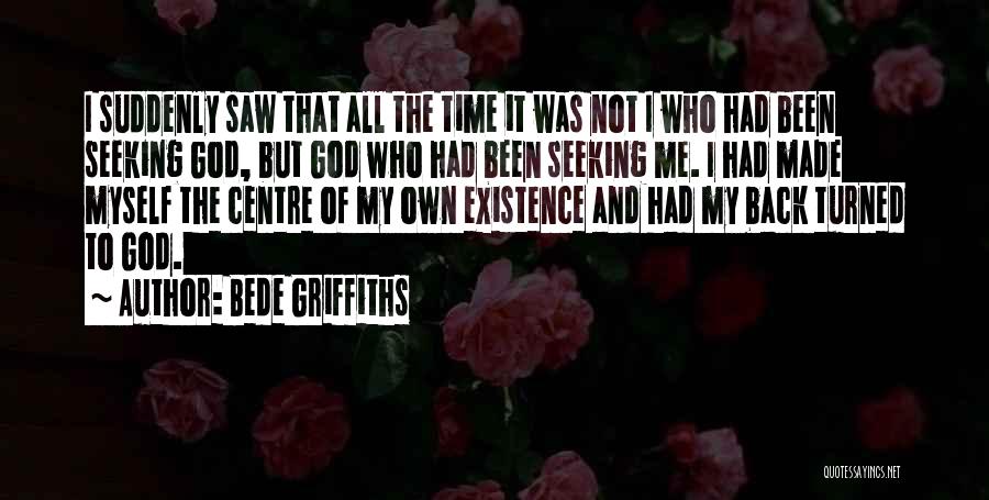 Seeking God Quotes By Bede Griffiths