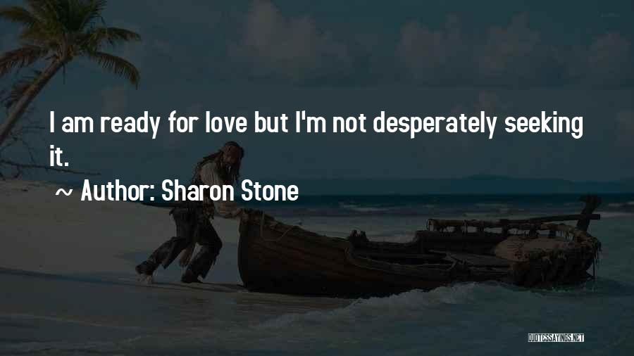 Seeking Love Quotes By Sharon Stone