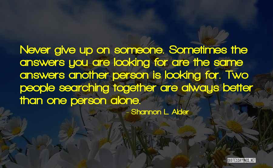 Seeking Someone Quotes By Shannon L. Alder Seeking Someone Quotes By Shannon L. Alder