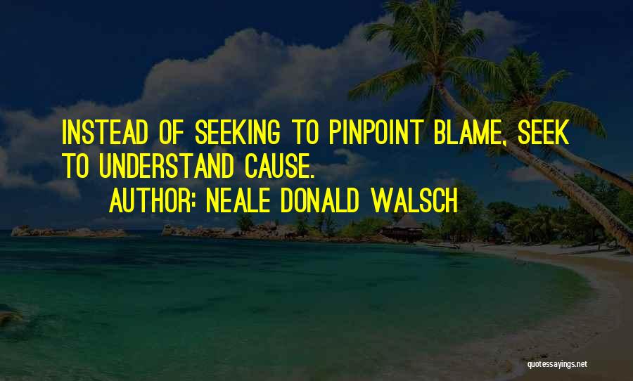 Seeking To Understand Quotes By Neale Donald Walsch