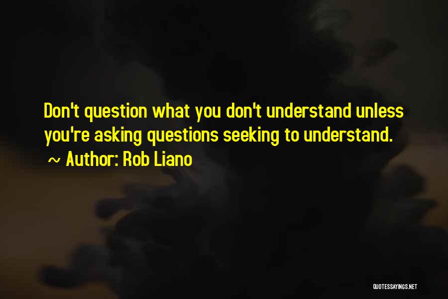 Seeking To Understand Quotes By Rob Liano
