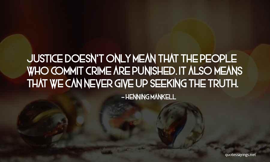 Seeking Truth And Justice Quotes By Henning Mankell Seeking Truth And Justice Quotes By Henning Mankell