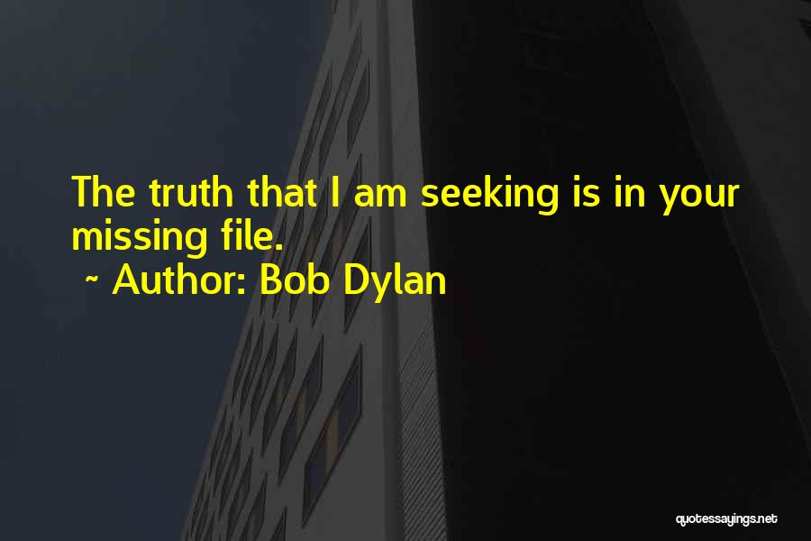 Seeking Truth Quotes By Bob Dylan