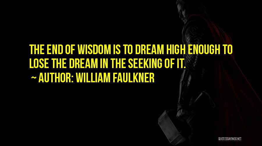 Seeking Wisdom Quotes By William Faulkner