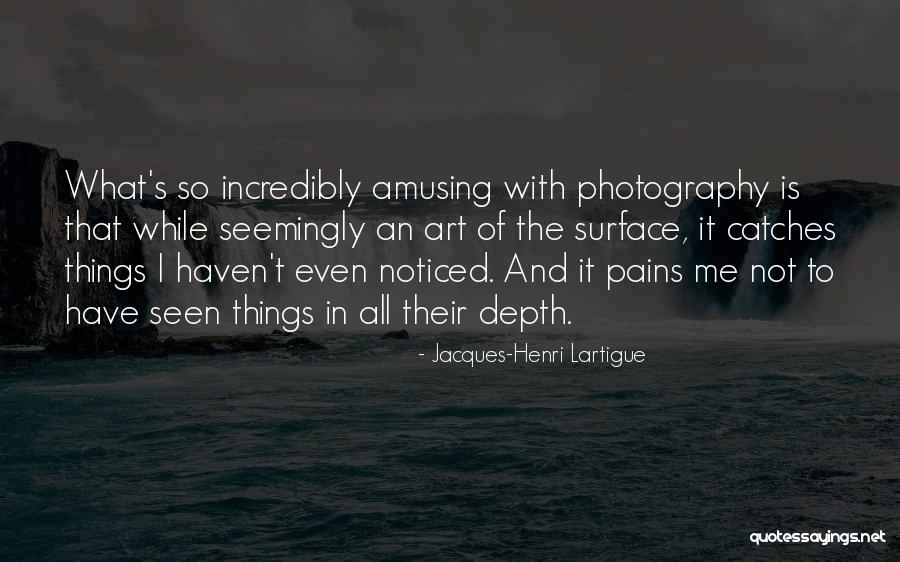 Seemingly Quotes By Jacques-Henri Lartigue