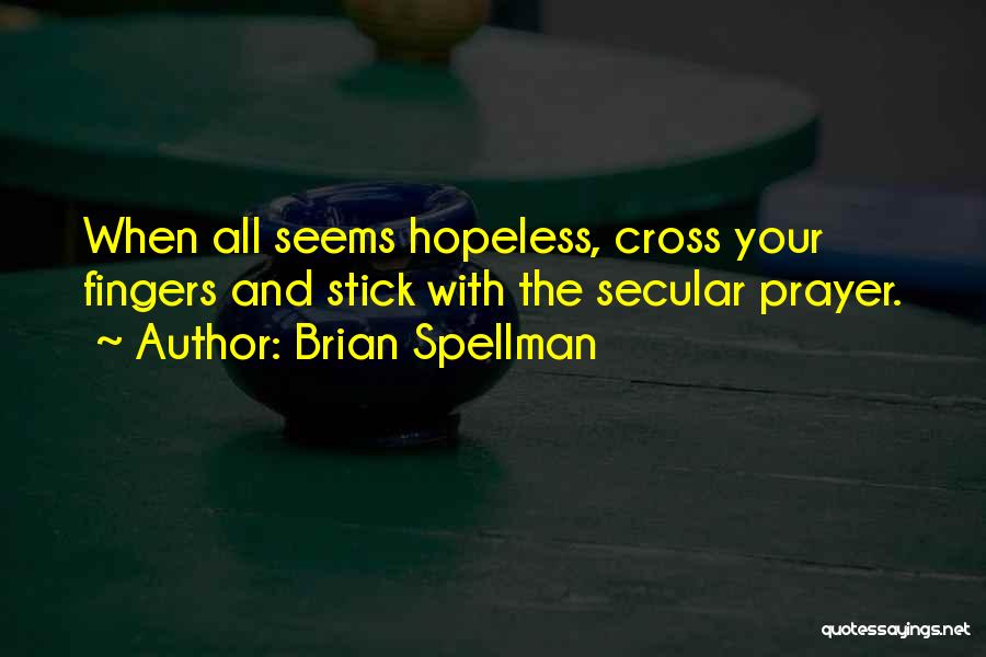 Seems Hopeless Quotes By Brian Spellman