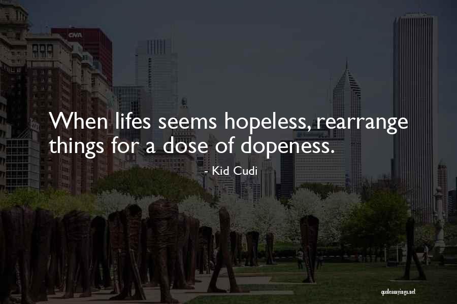 Seems Hopeless Quotes By Kid Cudi