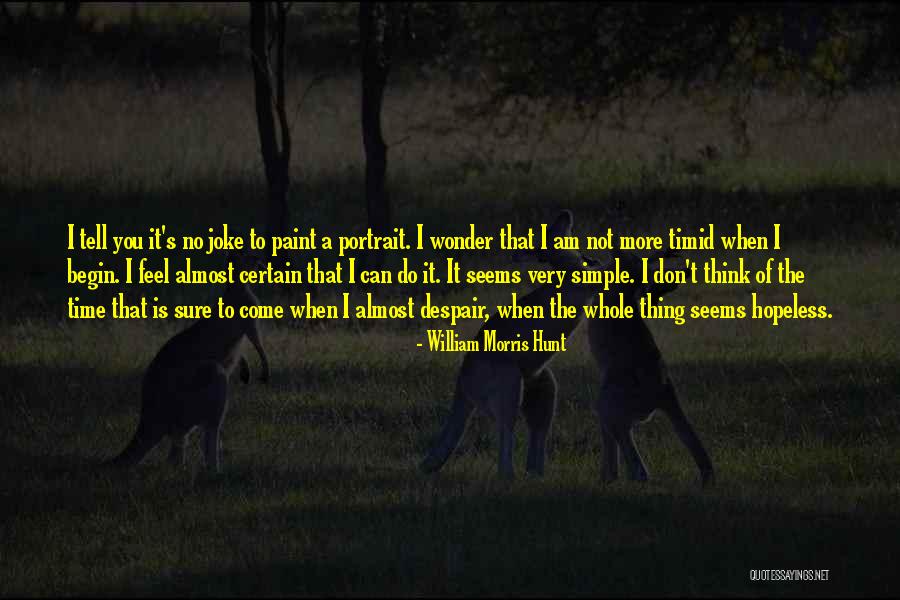 Seems Hopeless Quotes By William Morris Hunt