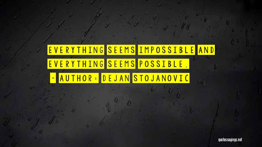 Seems Impossible Quotes By Dejan Stojanovic