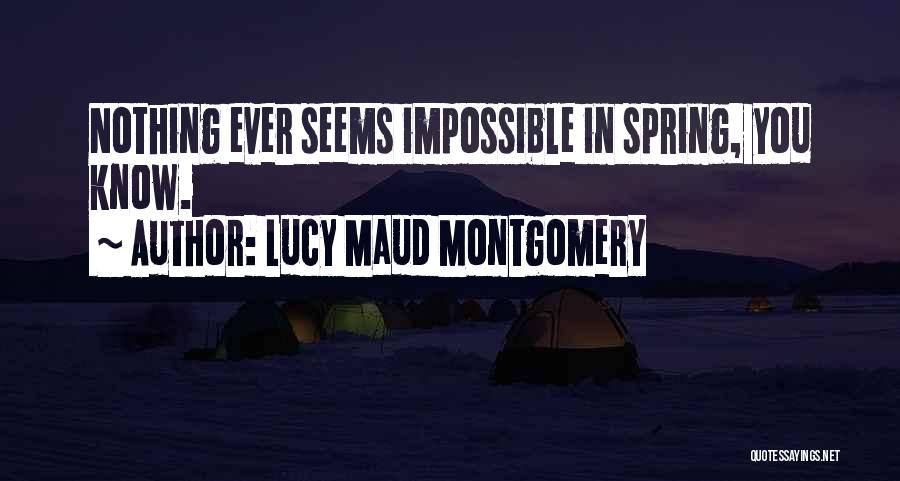 Seems Impossible Quotes By Lucy Maud Montgomery