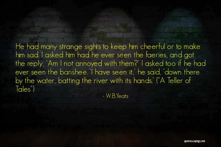 Seen But No Reply Quotes By W.B.Yeats Seen But No Reply Quotes By W.B.Yeats