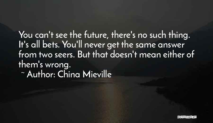 Seers Quotes By China Mieville