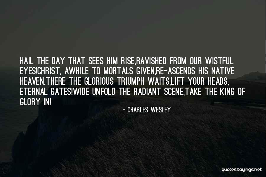 Sees The Day Quotes By Charles Wesley Sees The Day Quotes By Charles Wesley
