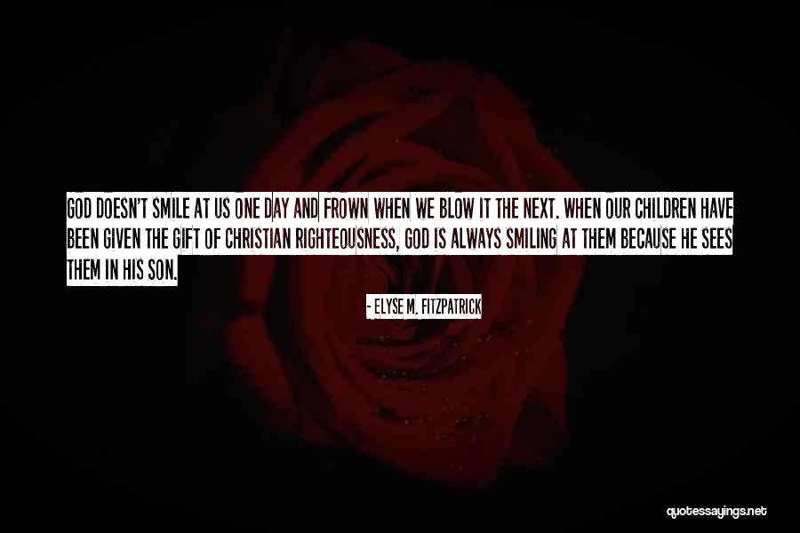 Sees The Day Quotes By Elyse M. Fitzpatrick Sees The Day Quotes By Elyse M. Fitzpatrick