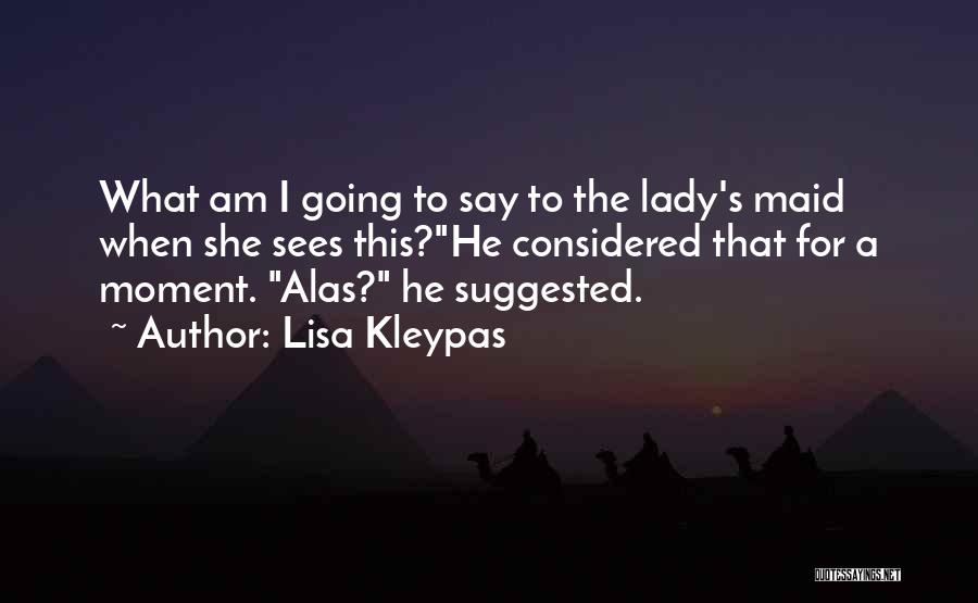 Sees The Moment Quotes By Lisa Kleypas