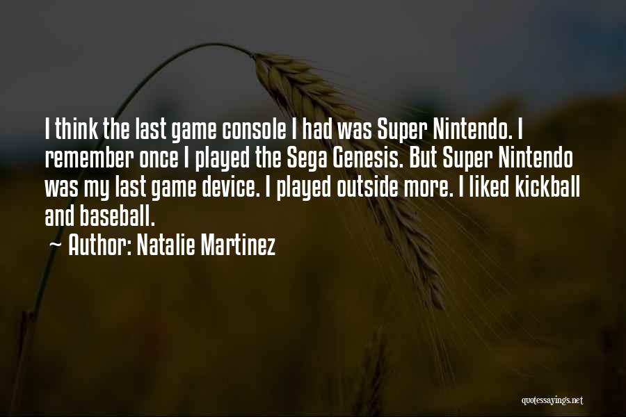 Sega Genesis Quotes By Natalie Martinez