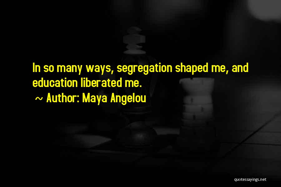 Segregation Quotes By Maya Angelou