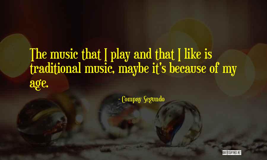 Segundo Quotes By Compay Segundo Segundo Quotes By Compay Segundo