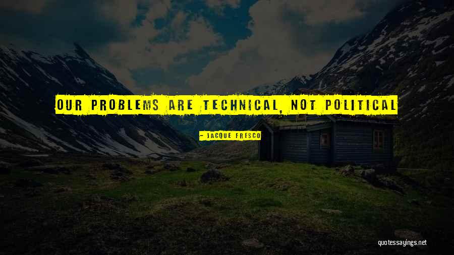 Sehr Gut Quotes By Jacque Fresco Sehr Gut Quotes By Jacque Fresco