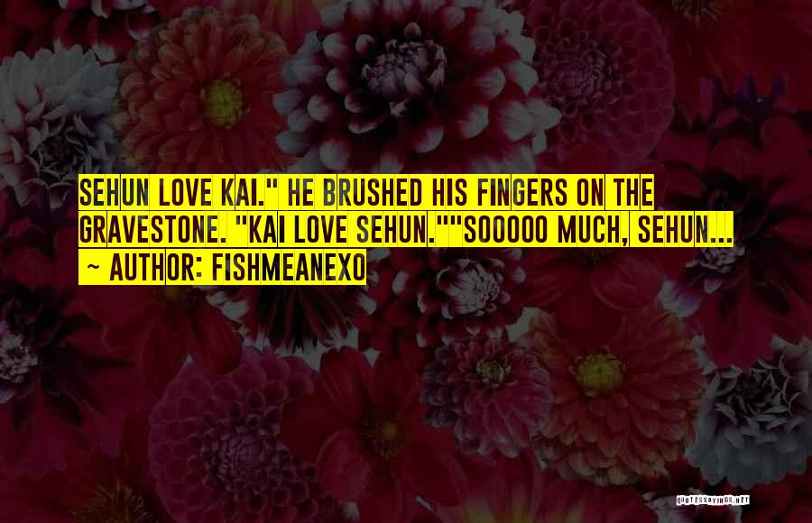 Sehun Kai Quotes By FishMeAnEXo