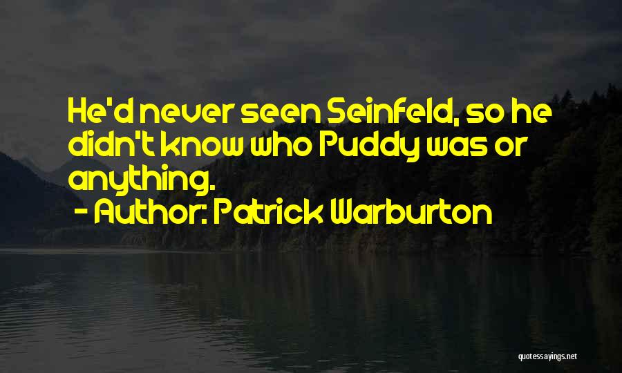 Seinfeld Puddy Quotes By Patrick Warburton