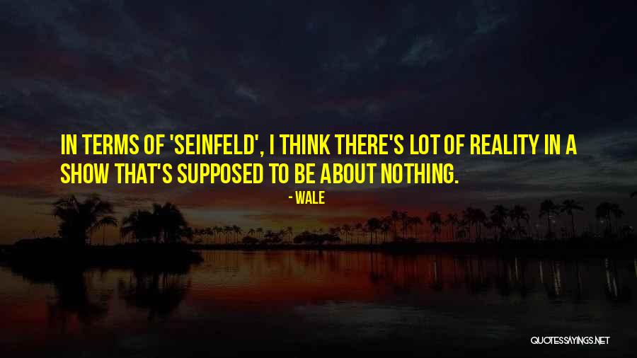 Seinfeld Show Quotes By Wale Seinfeld Show Quotes By Wale