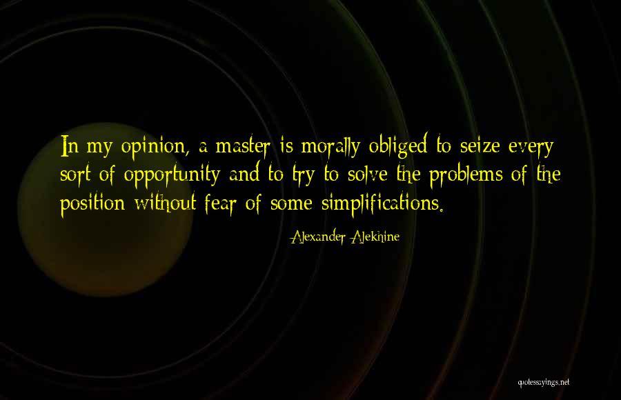 Seize Every Opportunity Quotes By Alexander Alekhine Seize Every Opportunity Quotes By Alexander Alekhine