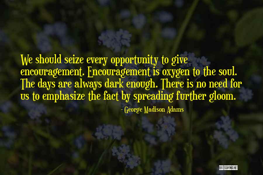 Seize Every Opportunity Quotes By George Madison Adams Seize Every Opportunity Quotes By George Madison Adams