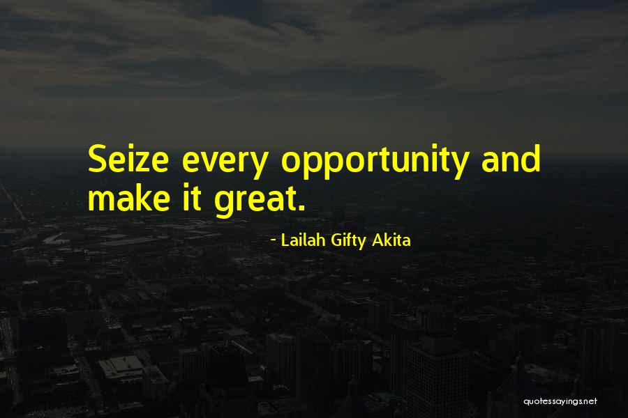 Seize Every Opportunity Quotes By Lailah Gifty Akita Seize Every Opportunity Quotes By Lailah Gifty Akita