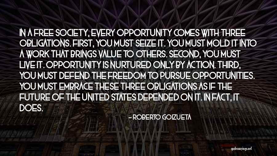 Seize Every Opportunity Quotes By Roberto Goizueta Seize Every Opportunity Quotes By Roberto Goizueta