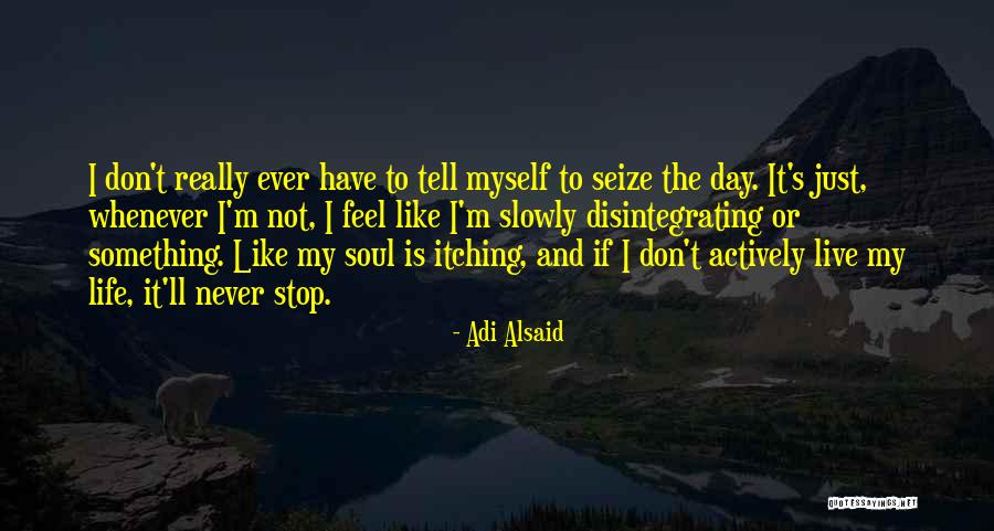 Seize Life Quotes By Adi Alsaid Seize Life Quotes By Adi Alsaid