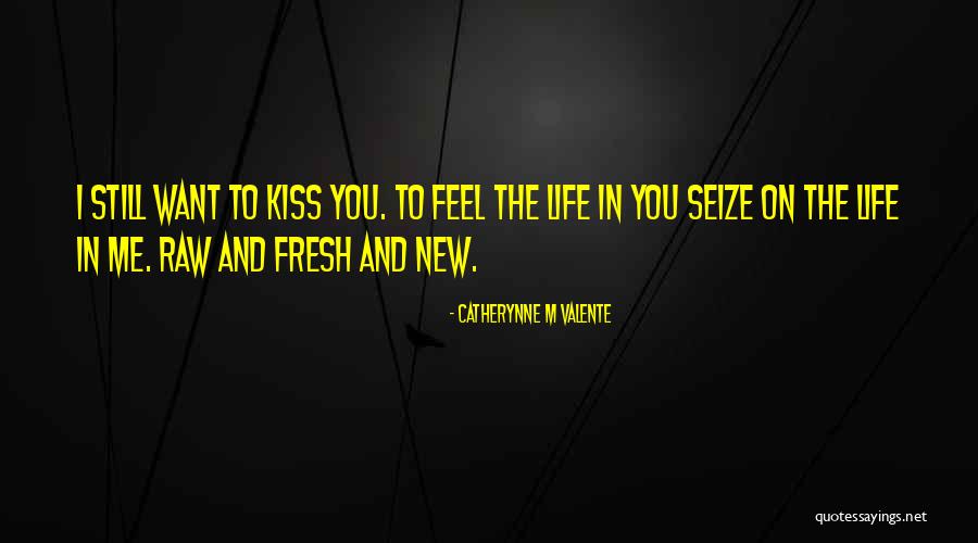 Seize Life Quotes By Catherynne M Valente Seize Life Quotes By Catherynne M Valente