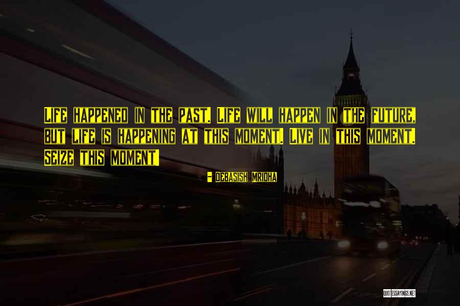 Seize Life Quotes By Debasish Mridha Seize Life Quotes By Debasish Mridha