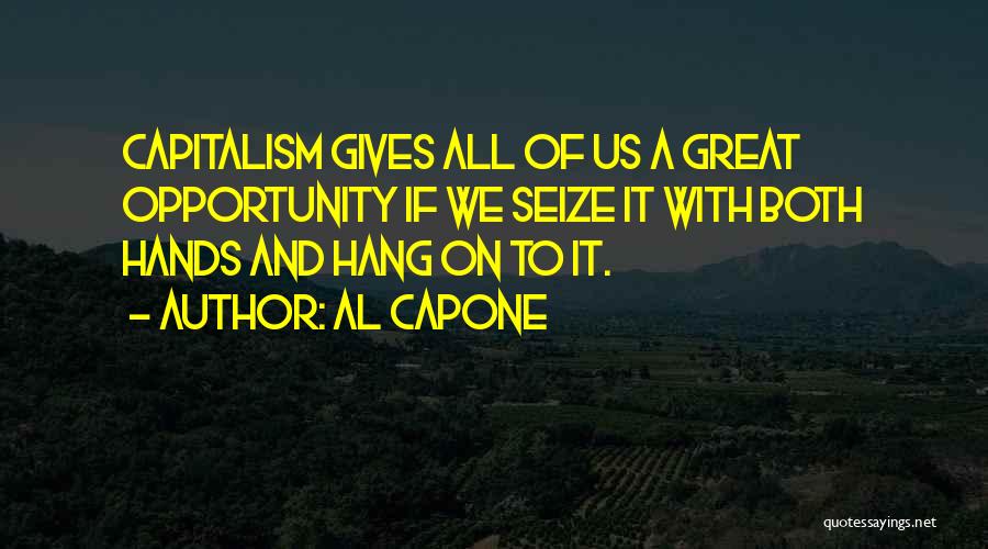Seize Opportunity Quotes By Al Capone Seize Opportunity Quotes By Al Capone