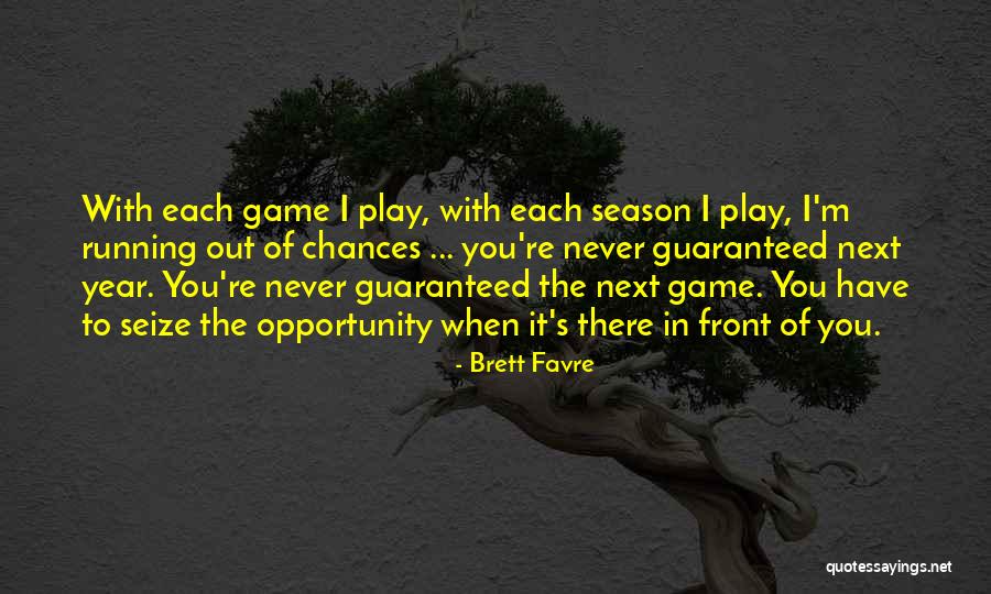 Seize Opportunity Quotes By Brett Favre